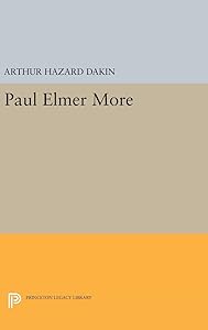Paul Elmer More (Princeton Legacy Library) by Arthur Hazard Dakin
