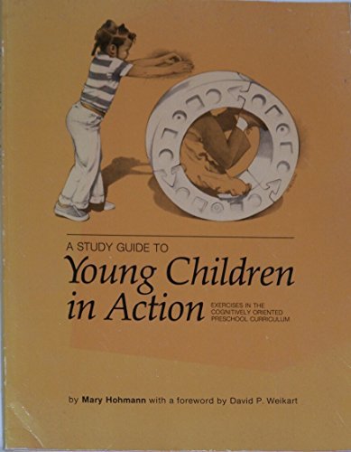 Study Guide to Young Children in Action: Exercises in the Cognitively Oriented Preschool Curriculum by Mary Hohmann