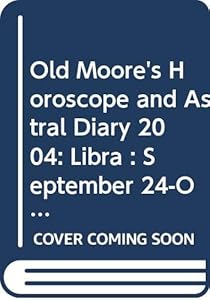 Old Moore's Horoscope and Astral Diary 2004: Libra : September 24-October 23