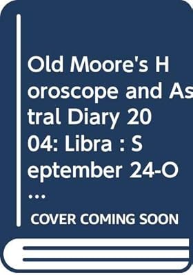 Old Moore's Horoscope and Astral Diary 2004: Libra : September 24-October 23