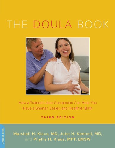 The Doula Book: How a Trained Labor Companion Can Help You Have a Shorter, Easier, and Healthier Birth by Marshall H. Klaus  ,