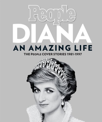 Diana, An Amazing Life: The People Cover Stories, 1981-1997 by Editors of People Magazine