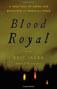 Blood Royal: A True Tale of Crime and Detection in Medieval Paris