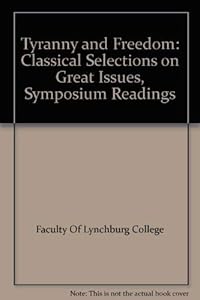 Tyranny and Freedom: Classical Selections on Great Issues, Symposium Readings by Faculty Of Lynchburg College