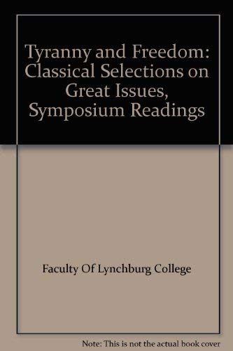 Tyranny and Freedom: Classical Selections on Great Issues, Symposium Readings by Faculty Of Lynchburg College