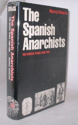 The Spanish anarchists: The heroic years, 1868-1936 by Murray Bookchin