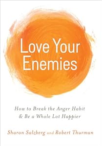 Love Your Enemies: How to Break the Anger Habit &amp; Be a Whole Lot Happier