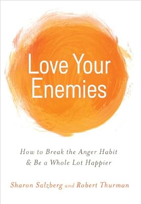 Love Your Enemies: How to Break the Anger Habit &amp; Be a Whole Lot Happier
