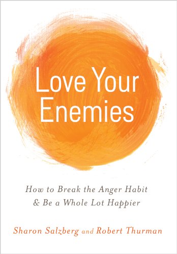 Love Your Enemies: How to Break the Anger Habit &amp; Be a Whole Lot Happier by Sharon Salzberg