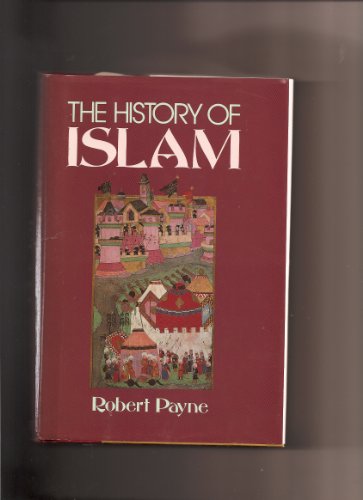 The History of Islam by Robert Payne