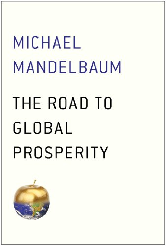 The road to global prosperity by Michael Mandelbaum
