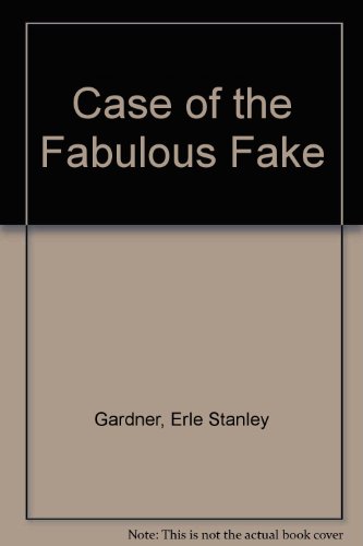 Case of the Fabulous Fake by Erle Stanley Gardner