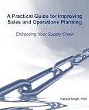 A Practical Guide for Improving Sales and Operations Planning   [PRAC GD FOR IMPROVING SALES &] [Paperback]