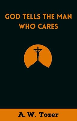 God Tells the Man Who Cares: God Speaks to Those Who Take Time to Listen