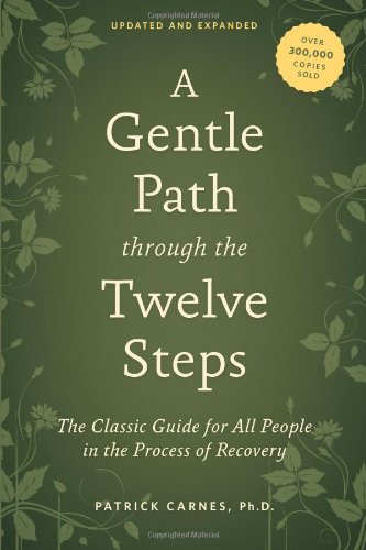 A Gentle Path through the Twelve Steps: The Classic Guide for All People in the Process of Recovery by Patrick J. Carnes Ph.D.