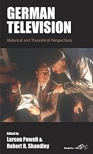German Television: Historical and Theoretical Perspectives (Film Europa Book 19) by Larson Powell