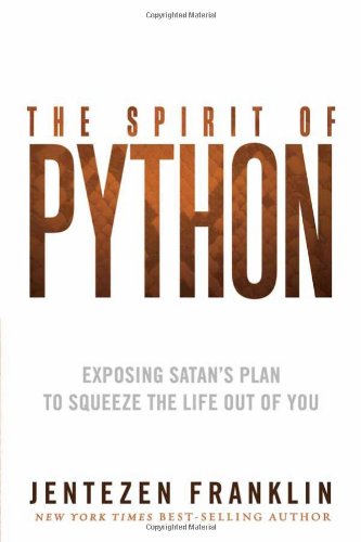 The Spirit of Python: Exposing Satan's Plan to Squeeze the Life Out of You by Jentezen Franklin