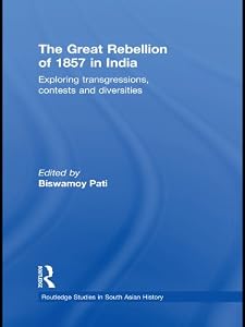 The Great Rebellion of 1857 in India: Exploring Transgressions, Contests and Diversities (Routledge Studies in South Asian History Book 7)