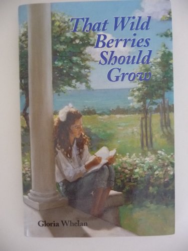 That Wild Berries Should Grow: The Story of a Summer by Gloria Whelan