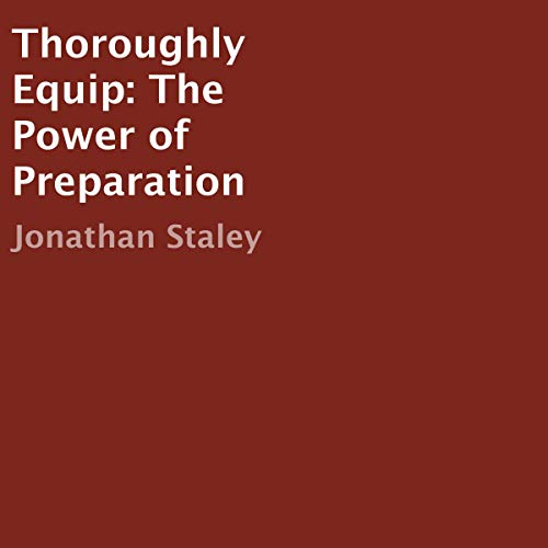Thoroughly Equip: The Power of Preparation by Jonathan Staley