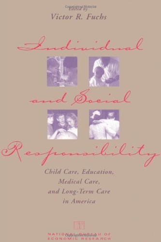 Individual and Social Responsibility: Child Care, Education, Medical Care, and Long-Term Care in America (National Bureau of Economic Research Conference Report) by Victor R. Fuchs