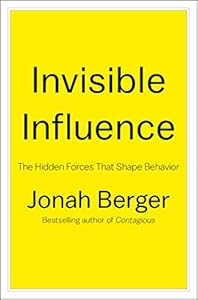 Invisible Influence: The Hidden Forces that Shape Behavior