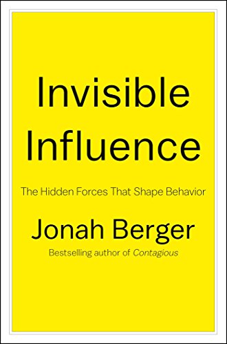 Invisible Influence: The Hidden Forces that Shape Behavior by Jonah Berger