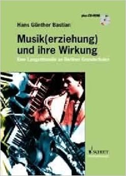 Musik erziehung und ihre Wirkung: Eine Langzeitstudie an Berliner Grundschulen. Ausgabe mit CD ...