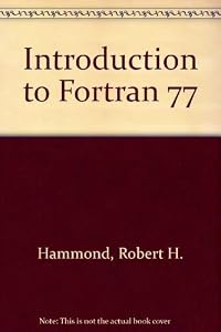 Introduction to Fortran 77 and the Personal Computer by Robert H. Hammond