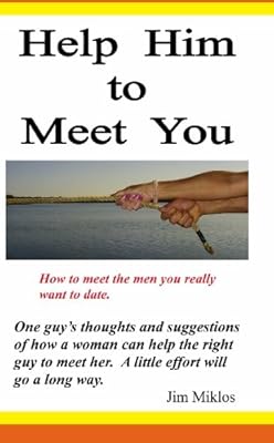 Help Him to Meet You: How to meet the men you really want to date