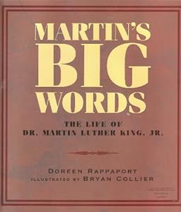 MARTIN'S BIG WORDS THE LIFE OF DR. MARTIN LUTHER KING