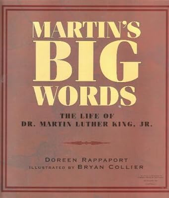 MARTIN'S BIG WORDS THE LIFE OF DR. MARTIN LUTHER KING