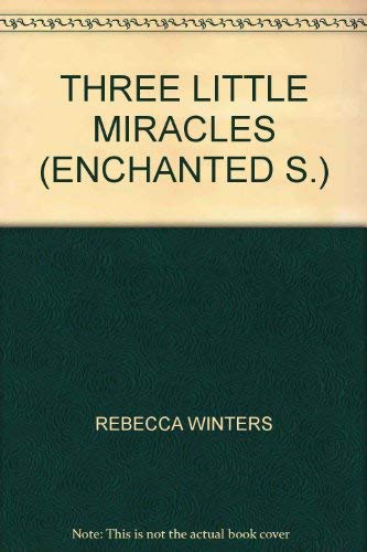 THREE LITTLE MIRACLES (ENCHANTED S.) by Rebecca Winters