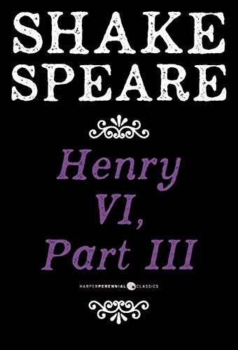 Henry VI, Part III: A History by William Shakespeare