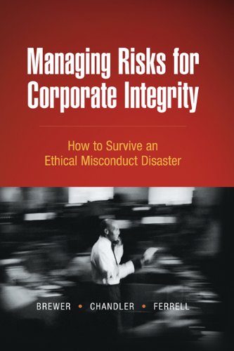 Managing Risks for Corporate Integrity: How to Survive An Ethical Misconduct Disaster by Lynn Brewer