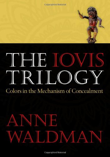 The Iovis Trilogy: Colors in the Mechanism of Concealment by Anne Waldman