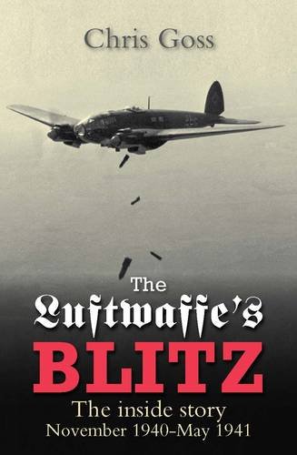 Luftwaffe's Blitz: the Inside Story: The Inside Story November 1940-may 1941 (Consign) by Chris Goss