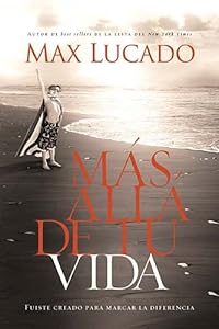 Más allá de tu vida: Fuiste creado para marcar la diferencia (Spanish Edition)