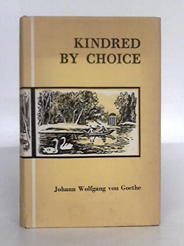 Kindred by Choice by Johann Wolfgang Von Goethe