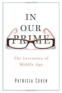In Our Prime: The Invention of Middle Age