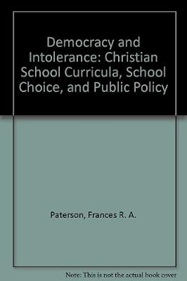 Democracy and Intolerance: Christian School Curricula, School Choice, and Public Policy