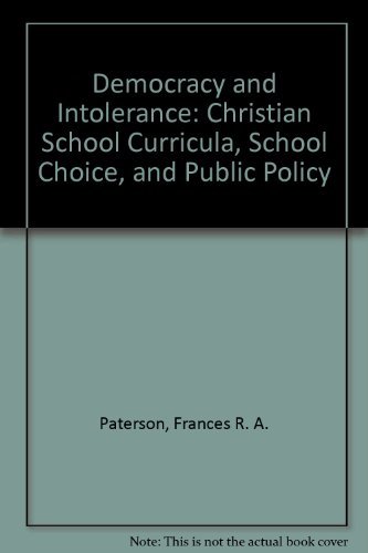 Democracy and Intolerance: Christian School Curricula, School Choice, and Public Policy by Frances R. A. Paterson