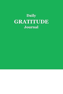 Daily Gratitude Journal: Take a Few Minutes a Day for more Happiness, Positivity, Mindfulness and Well-being