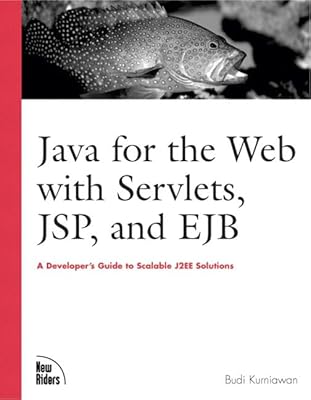 Java for the Web With Servlets, Jsp, and Ejb: A Developer's Guide to Scalable Solutions