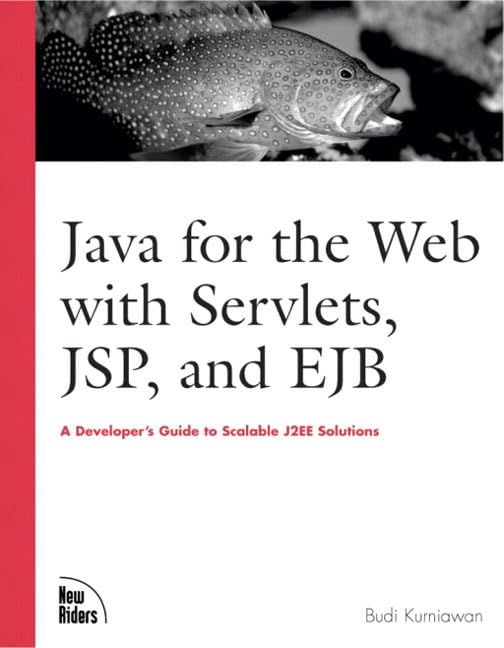 Java for the Web With Servlets, Jsp, and Ejb: A Developer's Guide to Scalable Solutions by Budi Kurniawan