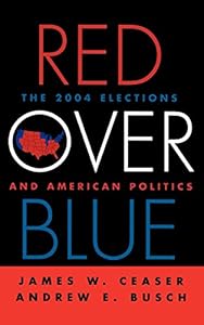 Red Over Blue: The 2004 Elections and American Politics