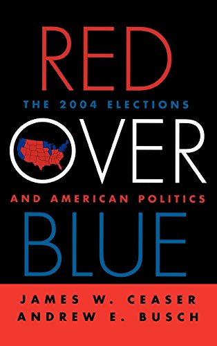 Red Over Blue: The 2004 Elections and American Politics by James W. Ceaser