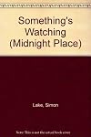 SOMETHING'S WATCHING (Midnight Place)