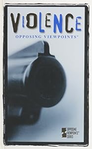 Violence (Opposing Viewpoints Series)