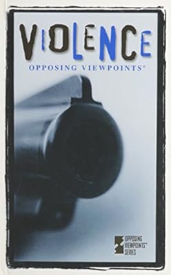 Violence (Opposing Viewpoints Series)